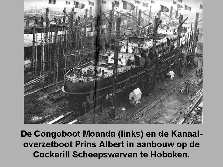 De Congoboot Moanda (links) en de Kanaaloverzetboot Prins Albert in aanbouw op de Cockerill