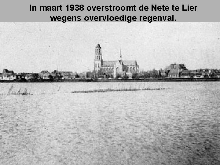 In maart 1938 overstroomt de Nete te Lier wegens overvloedige regenval. 