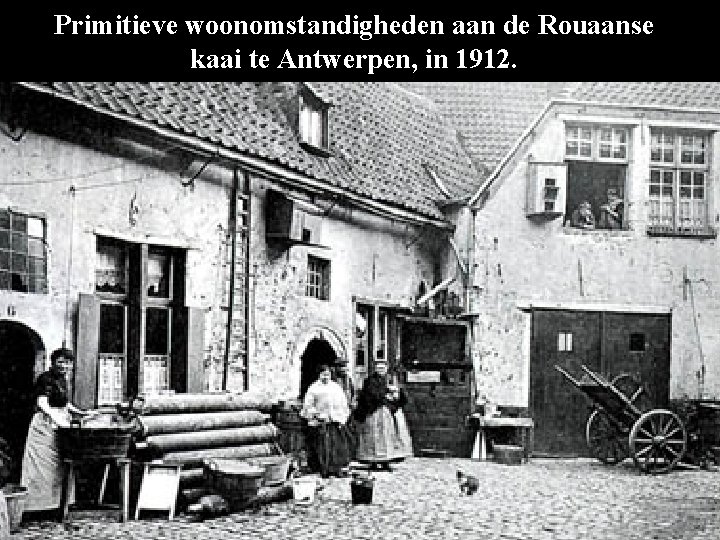 Primitieve woonomstandigheden aan de Rouaanse kaai te Antwerpen, in 1912. 