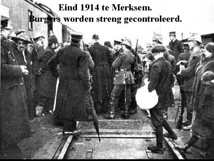 Eind 1914 te Merksem. Burgers worden streng gecontroleerd. 