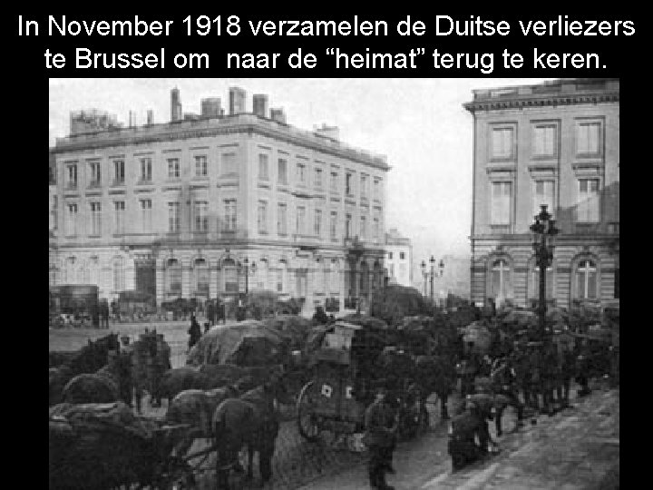 In November 1918 verzamelen de Duitse verliezers te Brussel om naar de “heimat” terug