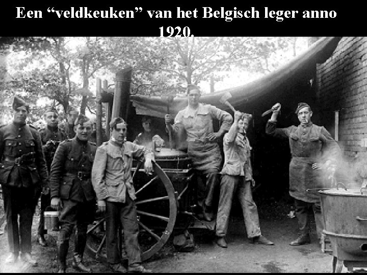 Een “veldkeuken” van het Belgisch leger anno 1920. 