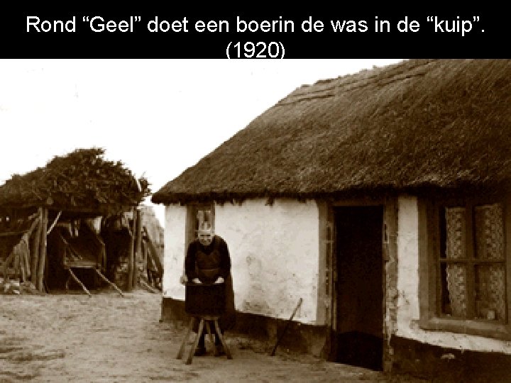 Rond “Geel” doet een boerin de was in de “kuip”. (1920) 