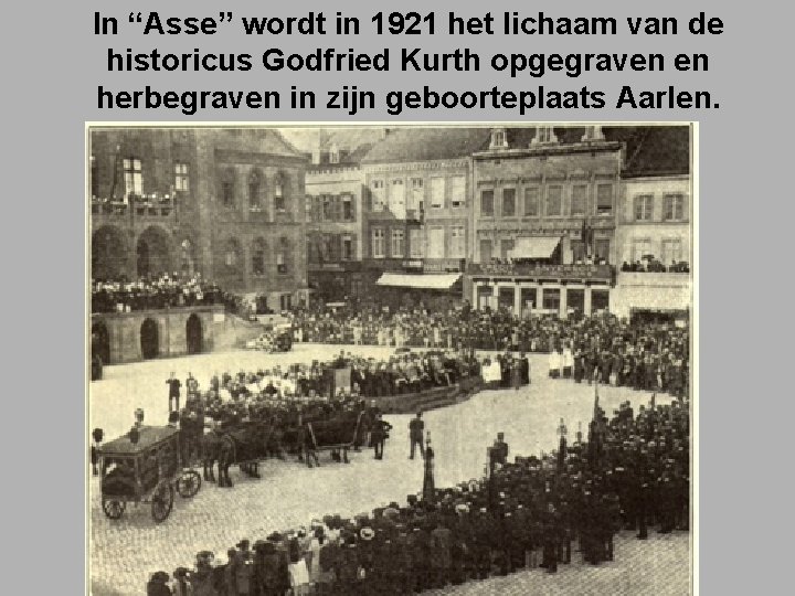 In “Asse” wordt in 1921 het lichaam van de historicus Godfried Kurth opgegraven en