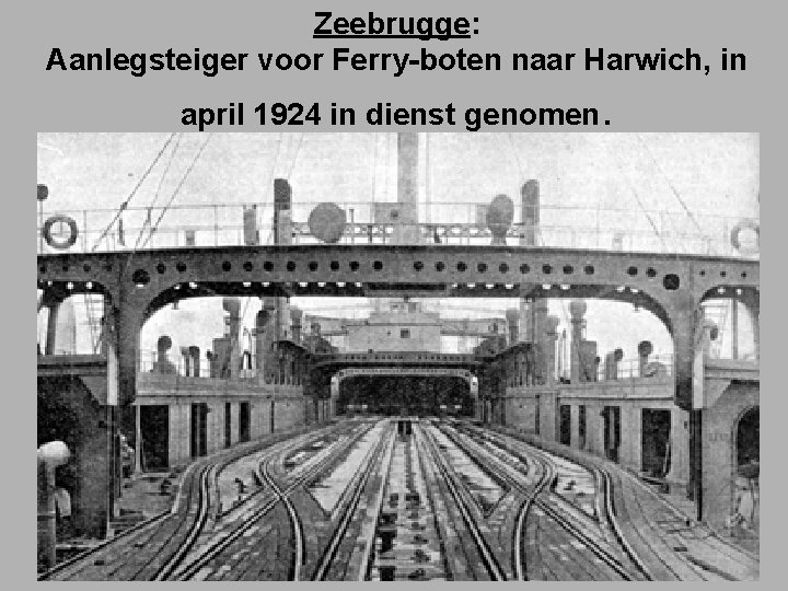 Zeebrugge: Aanlegsteiger voor Ferry-boten naar Harwich, in april 1924 in dienst genomen. 