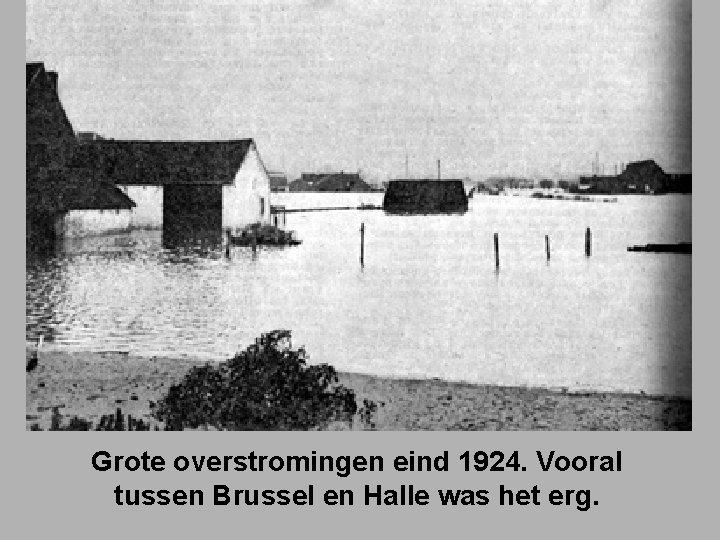 Grote overstromingen eind 1924. Vooral tussen Brussel en Halle was het erg. 