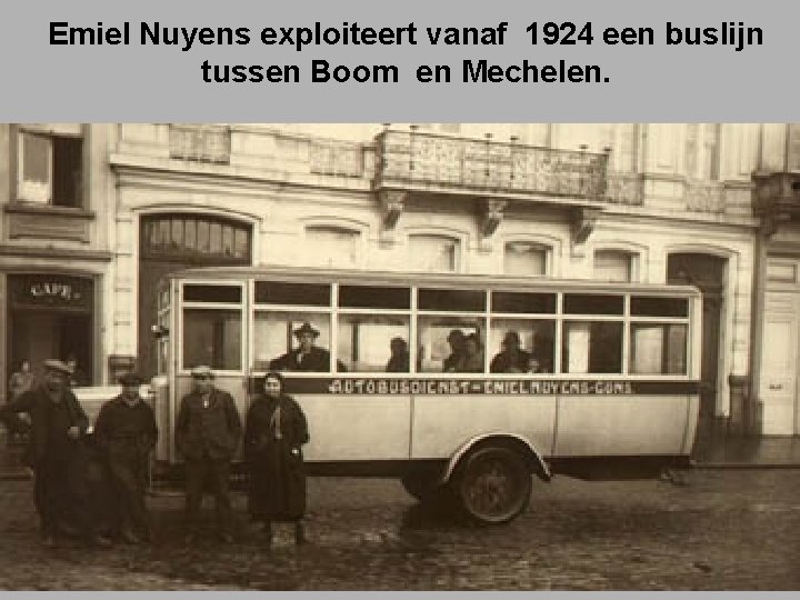 Emiel Nuyens exploiteert vanaf 1924 een buslijn tussen Boom en Mechelen. 