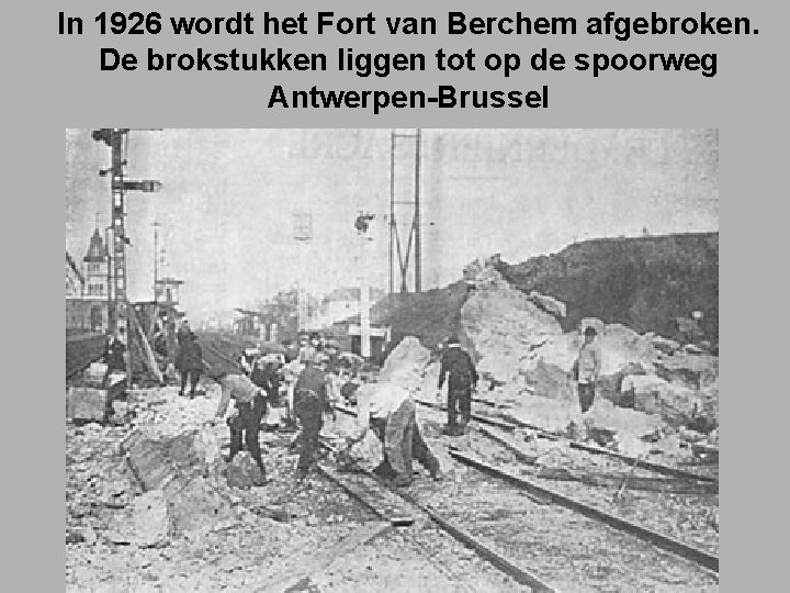 In 1926 wordt het Fort van Berchem afgebroken. De brokstukken liggen tot op de