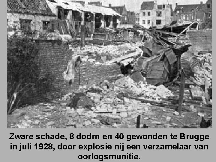 Zware schade, 8 dodrn en 40 gewonden te Brugge in juli 1928, door explosie