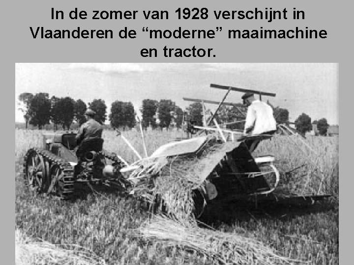 In de zomer van 1928 verschijnt in Vlaanderen de “moderne” maaimachine en tractor. 
