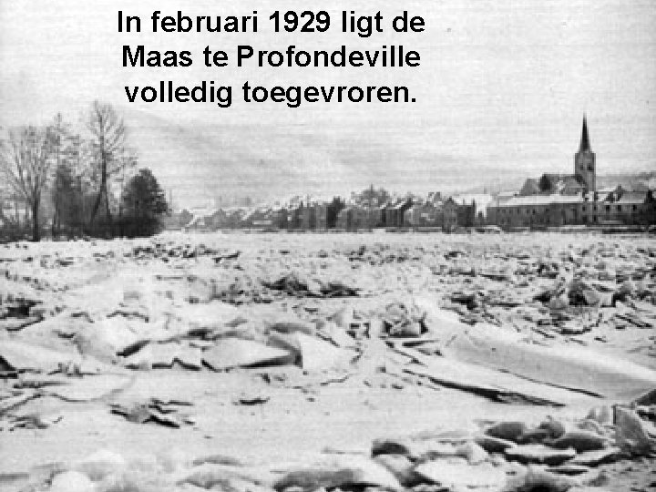 In februari 1929 ligt de Maas te Profondeville volledig toegevroren. 