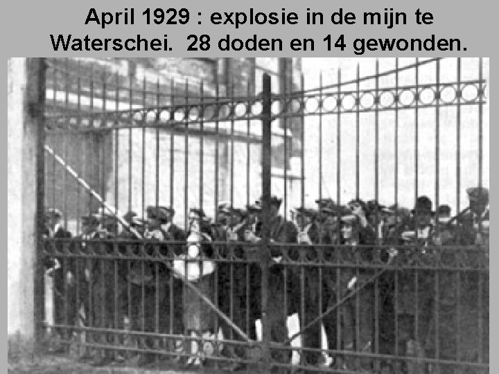 April 1929 : explosie in de mijn te Waterschei. 28 doden en 14 gewonden.
