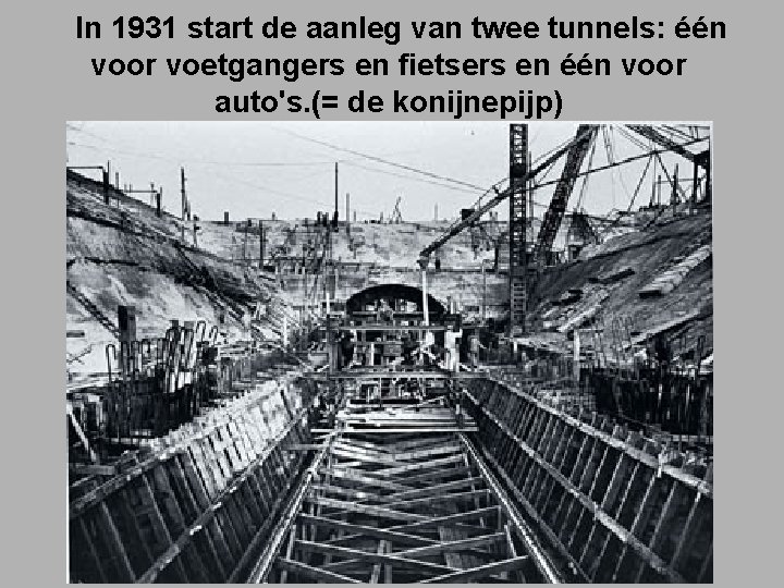 In 1931 start de aanleg van twee tunnels: één voor voetgangers en fietsers en