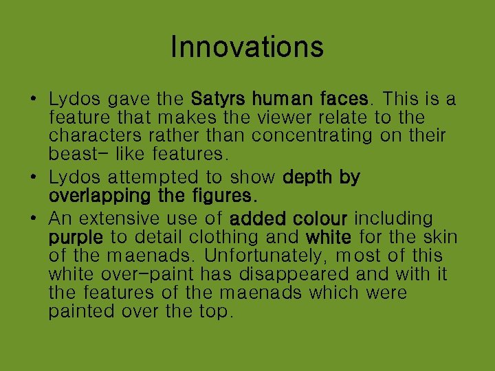 Innovations • Lydos gave the Satyrs human faces. This is a feature that makes