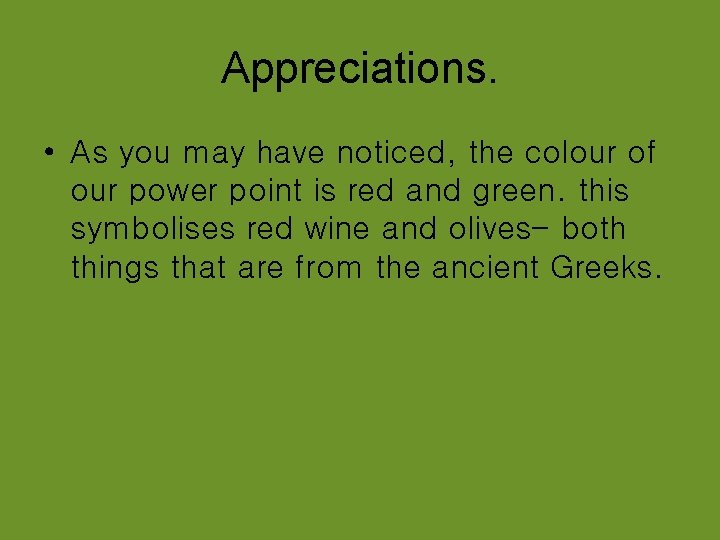 Appreciations. • As you may have noticed, the colour of our power point is