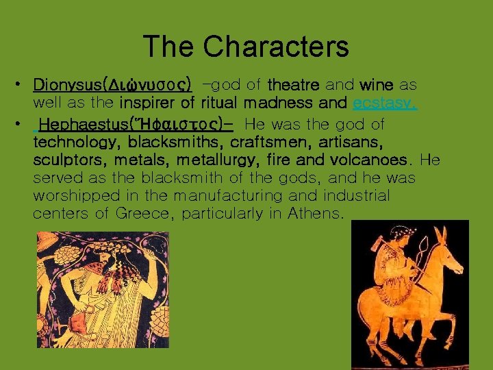 The Characters • Dionysus(Διώνυσος) –god of theatre and wine as well as the inspirer The Characters • Dionysus(Διώνυσος) –god of theatre and wine as well as the inspirer