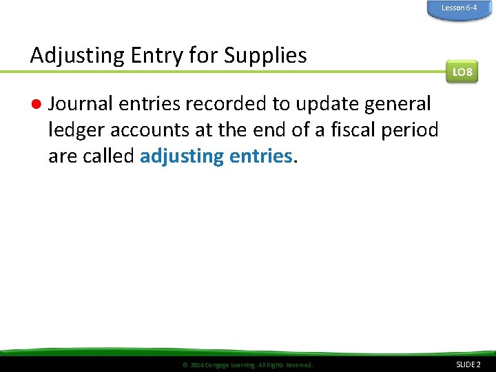 Lesson 6 -4 Adjusting Entry for Supplies LO 8 ● Journal entries recorded to