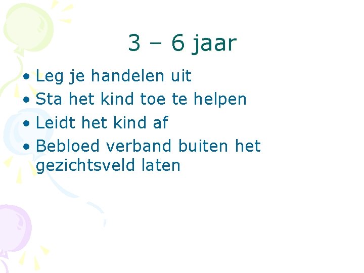 3 – 6 jaar • Leg je handelen uit • Sta het kind toe