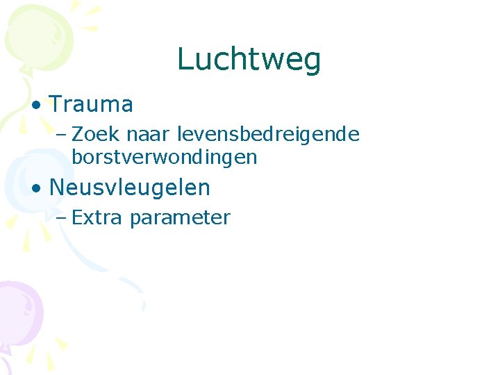 Luchtweg • Trauma – Zoek naar levensbedreigende borstverwondingen • Neusvleugelen – Extra parameter 