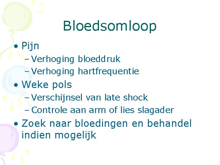 Bloedsomloop • Pijn – Verhoging bloeddruk – Verhoging hartfrequentie • Weke pols – Verschijnsel