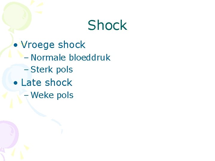 Shock • Vroege shock – Normale bloeddruk – Sterk pols • Late shock –