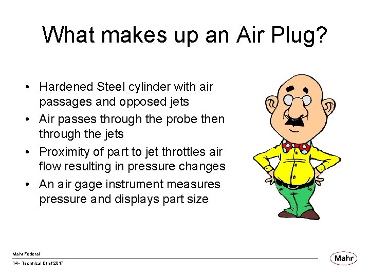 What makes up an Air Plug? • Hardened Steel cylinder with air passages and