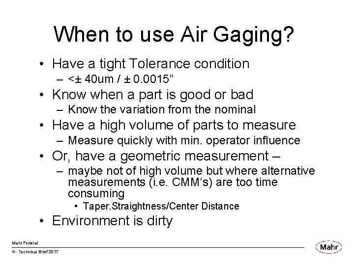 When to use Air Gaging? • Have a tight Tolerance condition – <± 40