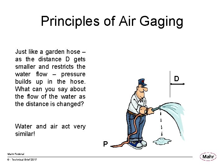 Principles of Air Gaging Just like a garden hose – as the distance D