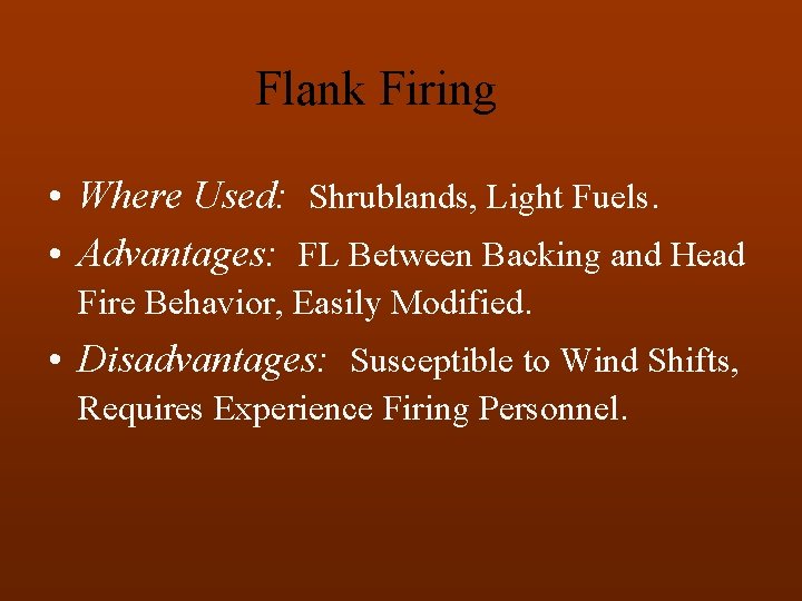Flank Firing • Where Used: Shrublands, Light Fuels. • Advantages: FL Between Backing and