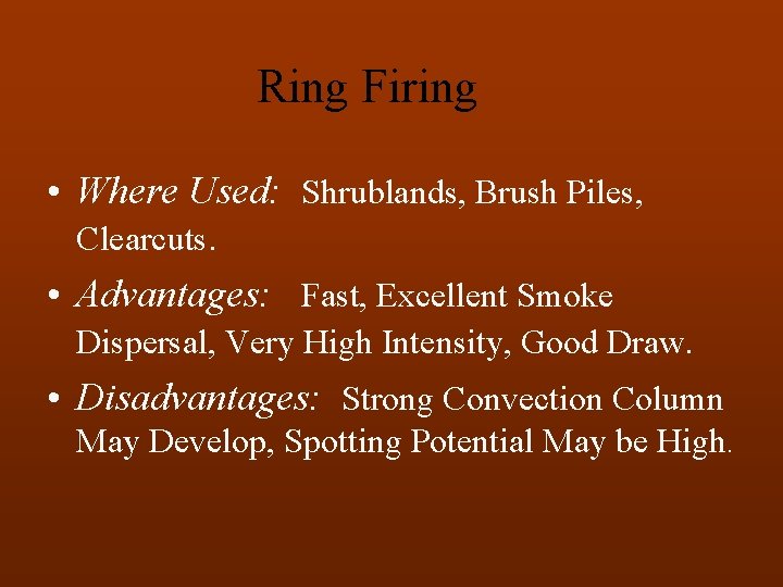 Ring Firing • Where Used: Shrublands, Brush Piles, Clearcuts. • Advantages: Fast, Excellent Smoke