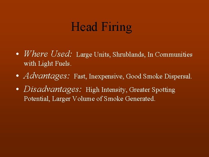 Head Firing • Where Used: Large Units, Shrublands, In Communities with Light Fuels. •