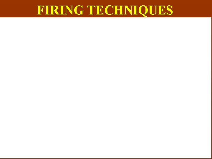FIRING TECHNIQUES 