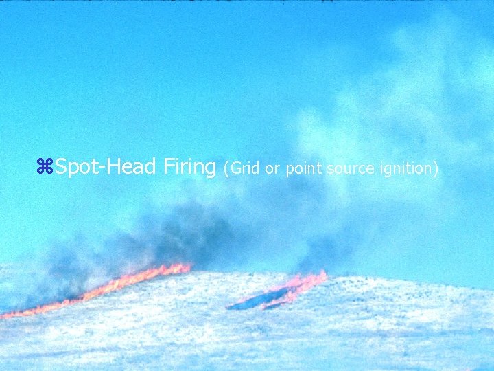 z. Spot-Head Firing (Grid or point source ignition) 