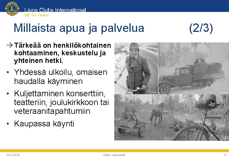 Millaista apua ja palvelua (2/3) Tärkeää on henkilökohtainen kohtaaminen, keskustelu ja yhteinen hetki. •