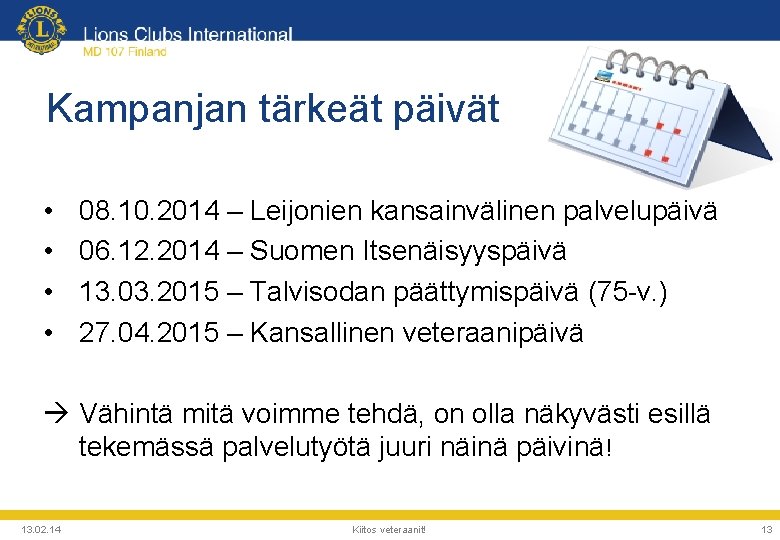 Kampanjan tärkeät päivät • • 08. 10. 2014 – Leijonien kansainvälinen palvelupäivä 06. 12.