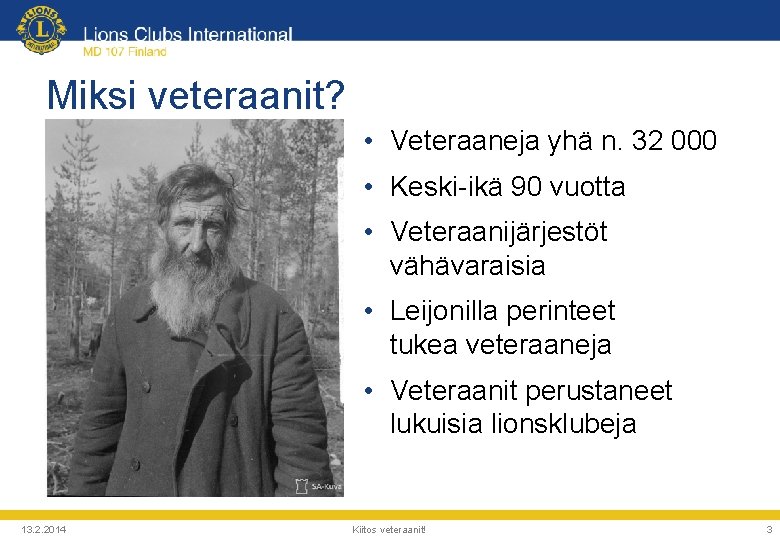 Miksi veteraanit? • Veteraaneja yhä n. 32 000 • Keski-ikä 90 vuotta • Veteraanijärjestöt