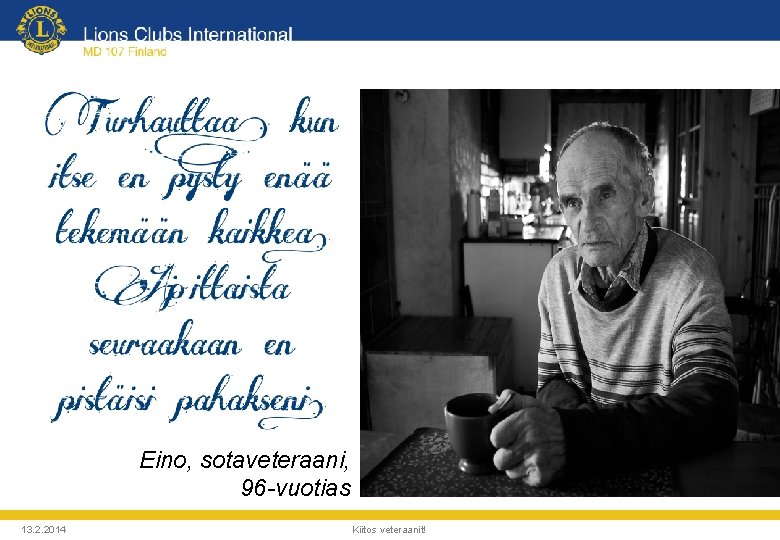 Eino, sotaveteraani, 96 -vuotias 13. 2. 2014 Kiitos veteraanit! 