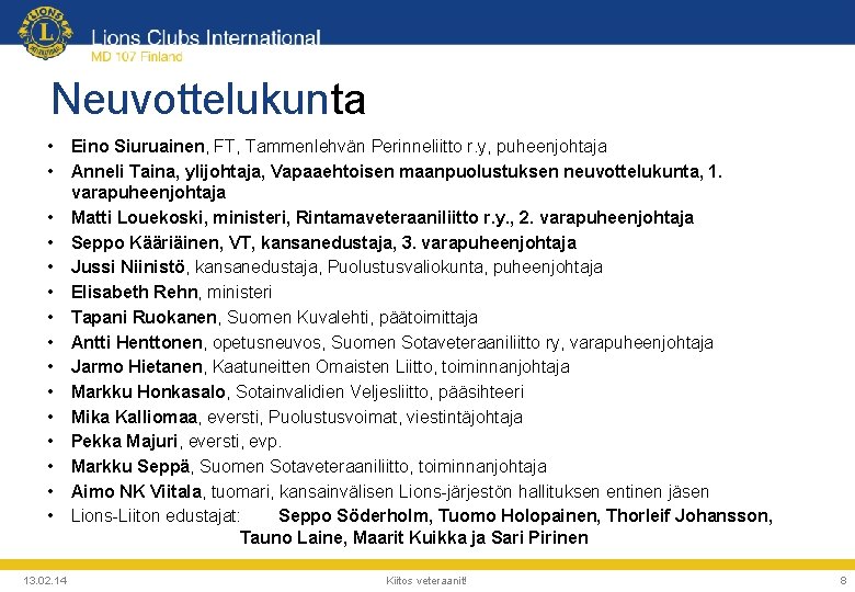 Neuvottelukunta • Eino Siuruainen, FT, Tammenlehvän Perinneliitto r. y, puheenjohtaja • Anneli Taina, ylijohtaja,