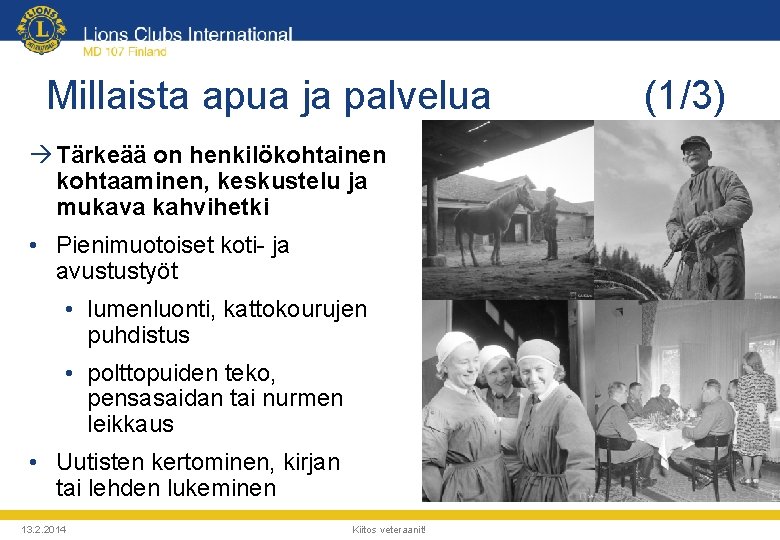 Millaista apua ja palvelua (1/3) Tärkeää on henkilökohtainen kohtaaminen, keskustelu ja mukava kahvihetki •