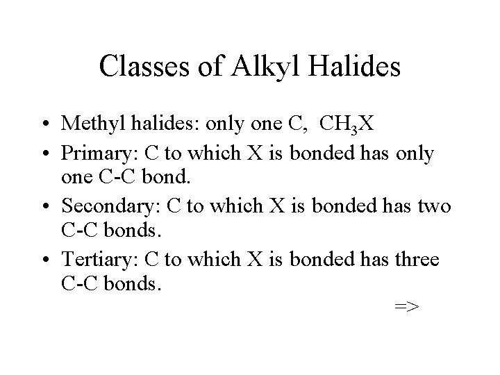 Classes of Alkyl Halides • Methyl halides: only one C, CH 3 X •