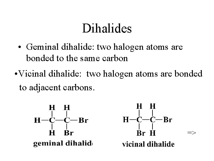 Dihalides • Geminal dihalide: two halogen atoms are bonded to the same carbon •