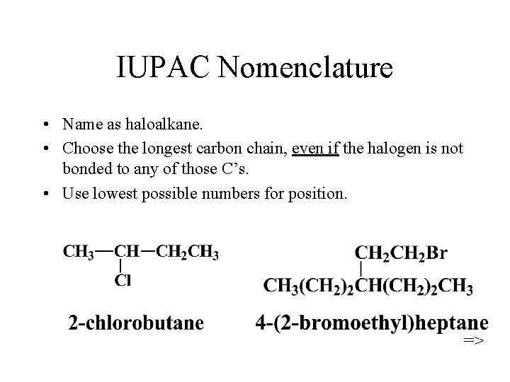 IUPAC Nomenclature • Name as haloalkane. • Choose the longest carbon chain, even if