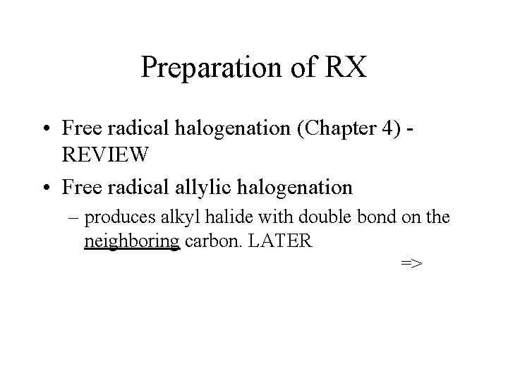 Preparation of RX • Free radical halogenation (Chapter 4) REVIEW • Free radical allylic