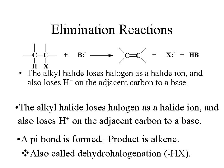 Elimination Reactions • The alkyl halide loses halogen as a halide ion, and also