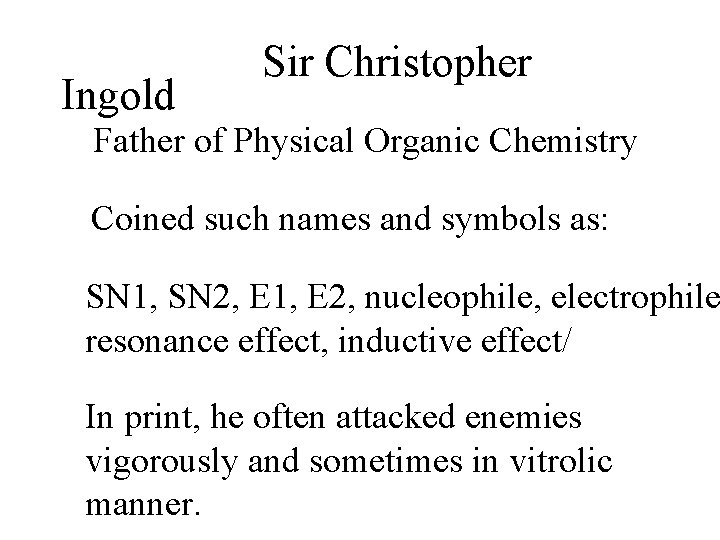 Ingold Sir Christopher Father of Physical Organic Chemistry Coined such names and symbols as: