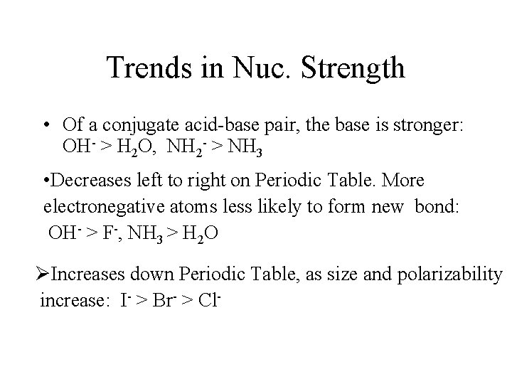 Trends in Nuc. Strength • Of a conjugate acid-base pair, the base is stronger: