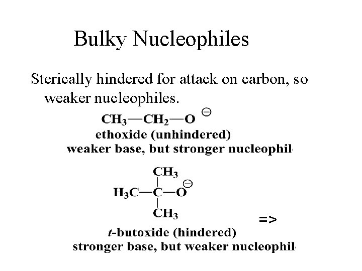 Bulky Nucleophiles Sterically hindered for attack on carbon, so weaker nucleophiles. => 