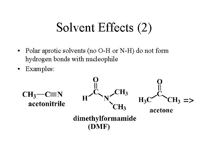 Solvent Effects (2) • Polar aprotic solvents (no O-H or N-H) do not form