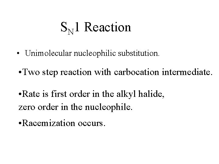 SN 1 Reaction • Unimolecular nucleophilic substitution. • Two step reaction with carbocation intermediate.