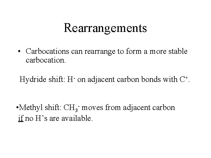Rearrangements • Carbocations can rearrange to form a more stable carbocation. Hydride shift: H-